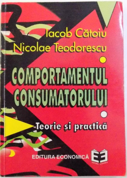COMPORTAMENTUL CONSUMATORULUI  - TEORIE SI PRACTICA de IACOB CATOIU si NICOLAE TEODORESCU , 1997 * PREZINTA SUBLINIERI