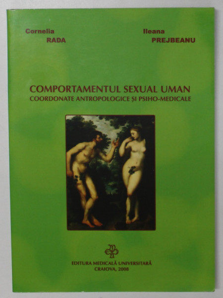 COMPORTAMENTUL SEXUAL UMAN , COORDONATE ANTROPOLOGICE si PSIHO - MEDICALE  de CORNELIA RADA si ILEANA  PREJBEANU , 2008