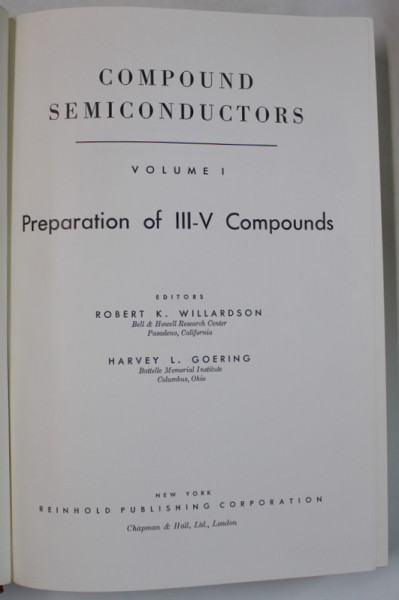 COMPOUND SEMICONDUCTORS , VOLUME I : PREPARATION  OF III - V COMPOUNDS , editors ROBERT K. WILLARDSON and HARVEY L. GOERING , 1962