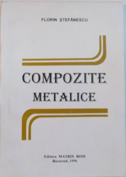 COMPOZITE METALICE de FLORIN STEFANESCU, 1996