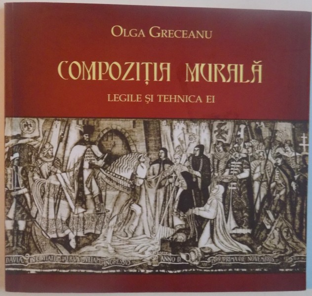 COMPOZITIA MURALA , LEGILE SI TEHNICA EI ,de OLGA GRECEANU , 2010