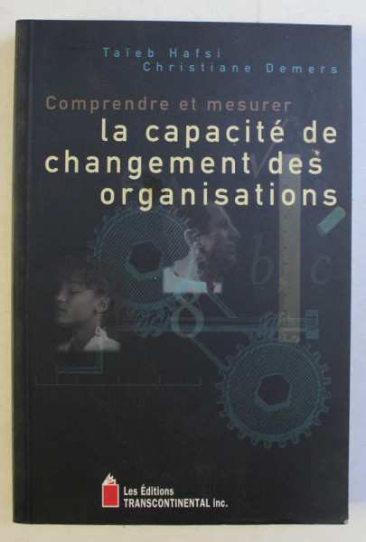 COMPRENDRE ET MESURER LA CAPACITE DE CHANGEMENT DES ORGANISATIONS par TAIEB HAFSI , CHRISTIANE DEMERS , 1998