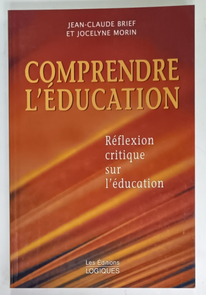 COMPRENDRE L 'EDUCATION par JEAN - CLAUDE BRIEF et JOCELYNE MORIN , 2001