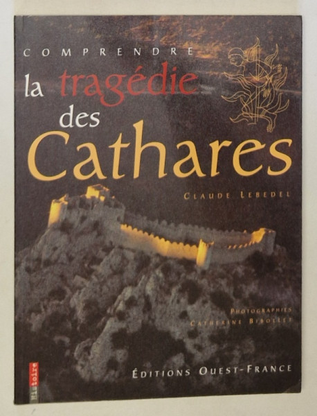 COMPRENDRE LA TRAGEDIE DES CATHARES par CLAUDE LEBEDEL , photographies par CATHERINE BIBOLLET , 1995