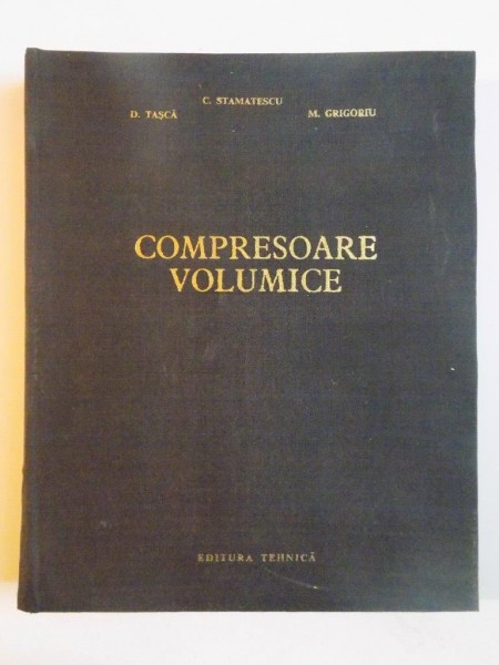COMPRESOARE VOLUMICE de C. STAMATESCU , D. TASCA , M. GRIGORIU , 1965