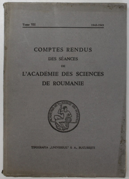 COMPTES RENDUS DES SEANCES DE L 'ACADEMIE DES SCIENCES DE ROUMANIE , TOME VII , 1943 -1945
