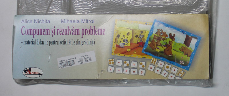 COMPUNEM SI REZOLVAM PROBLEME , MATERIAL DIDACTIC PENTRU ACTIVITATILE DIN GRADINITA de ALICE NICHITA si MIHAELA MITROI , 2008