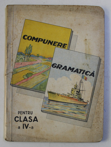 COMPUNERE , GRAMATICA PENTRU CLASA A IV - A PRIMARA , 1946, PREZINTA DESENE CU CREIONUL *