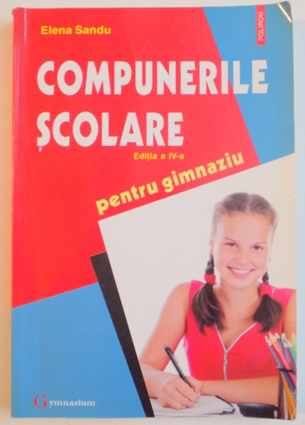 COMPUNERILE SCOLARE PENTRU GIMNAZIU de ELENA SANDU , EDITIA A IV A REVAZUTA SI ADAUGITA , 2012