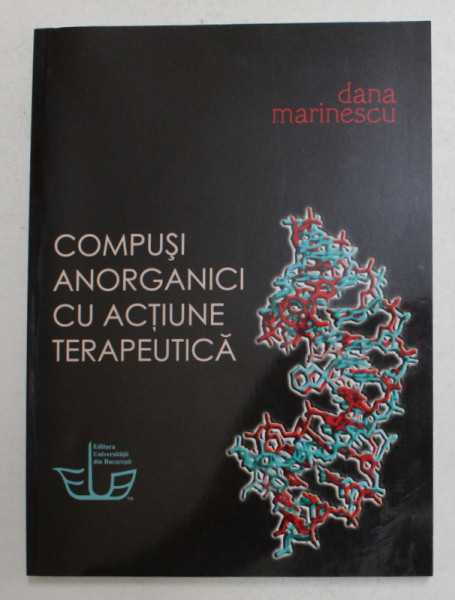 COMPUSI ANORGANICI CU ACTIUNE TERAPEUTICA de DANA MARINESCU , 2009