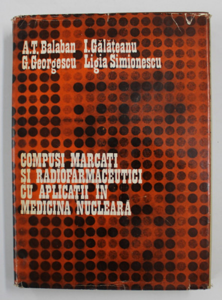 COMPUSI MARCATI SI RADIOFARMACEUTICI CU APLICATII IN MEDICINA NUCLEARA de A.T. BALABAN ...LIGIA SIMIONESCU , 1979