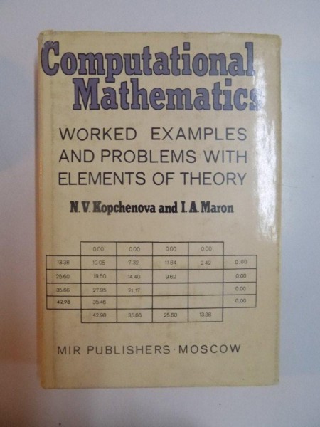 COMPUTATIONAL MATHEMATICS , WORKED EXAMPLES AND PROBLEMS WITH ELEMENTS OF THEORY de N. V. KOPCHENOVA , I. A. MARON , 1984