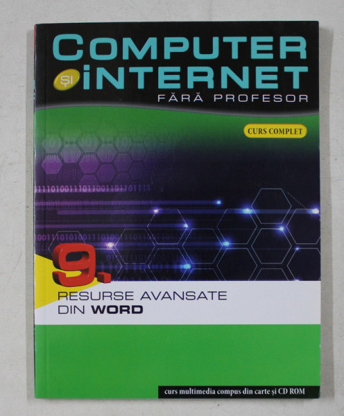 COMPUTER SI INTERNET FARA PROFESOR  - CURS COMPLET  - 9. RESURSE AVANSATE DIN WORD , 2011 , CONTINE CD *