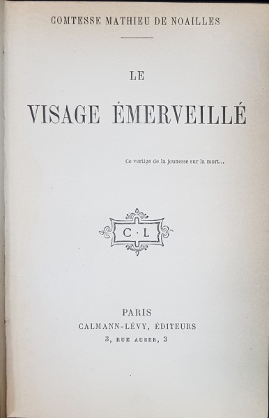 COMTESSE MATHIEU DE NOAILLES, LE VISAGE EMERVEILLE - PARIS, 1904
