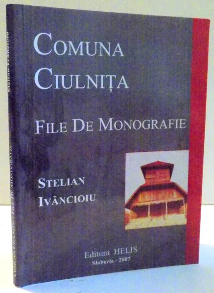 COMUNA CIULNITA  , FILE DE MONOGRAFIE de STELIAN IVANCIOIU , 2007
