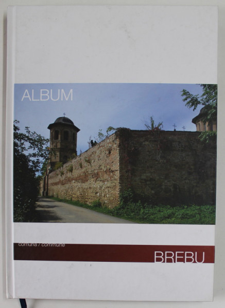 COMUNA/ COMMUNE BREBU , ALBUM DE PREZENTARE , TEXT IN LIMBA ROMANA SI ENGLEZA , 2014 , ULTIMELE PAGINI CU DEFECT