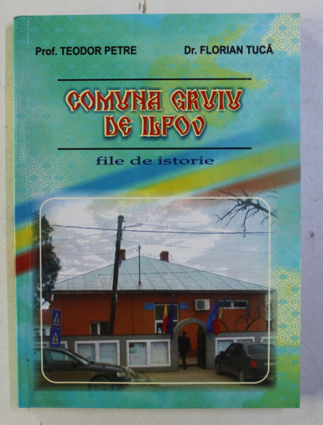 COMUNA GRUIU DE ILFOV - FILE DE ISTORIE de TEODOR PETRE si FLORIAN TUCA , 2008