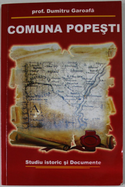 COMUNA POPESTI de PROF . DUMITRU GAROAFA , STUDIU ISTORIC SI DOCUMENTE , ANII ' 2000 , LIPSA PAGINA DE TITLU *