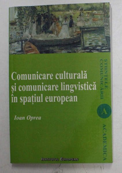 COMUNICARE CULTURALA SI COMUNICARE LINGVISTICA IN SPATIUL EUROPEAN de IOAN OPREA , 2008