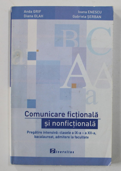 COMUNICARE FICTIONALA SI NONFICTIONALA - PREGATIRE INTENSIVA , CLASELE A IX -A - A XII-A , BACALUREAT , ADMITERE IN FACULTATE de ANDA GRIF ...GABRIELA SERBAN , PREZINTA PETE SI URME DE UZURA *, ANII '2000