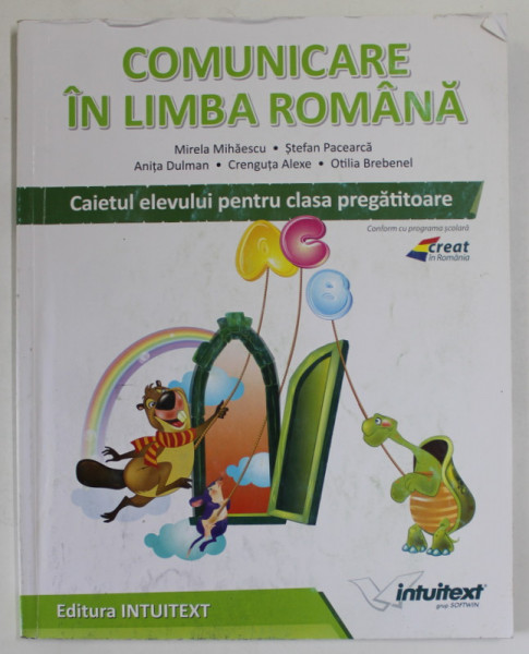 COMUNICARE IN LIMBA ROMANA , CAIETUL ELEVULUI PENTRU CLASA PREGATITOARE de MIRELA MIHAESCU ...OTILIA BREBENEL , 2016 , PREZINTA URME DE UZURA