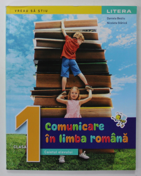 COMUNICARE IN LIMBA ROMANA , CLASA 1 , CAIETUL ELEVULUI de DANIELA BESLIU si  NICOLETA STANICA , 2023