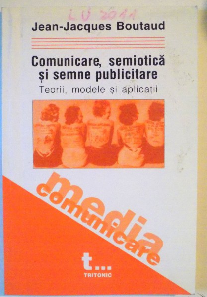 COMUNICARE, SEMIOTICA SI SEMNE PUBLICITARE, TEORII, MODELE SI APLICATII de JEAN-JACQUES BOUTAUD, 2004