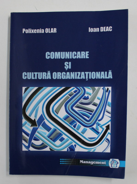 COMUNICARE SI CULTURA ORGANIZATIONALA de POLIXENIA OLAR si IOAN DEAC , 2018