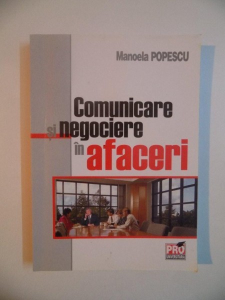 COMUNICARE SI NEGOCIERE IN AFACERI de MANOELA POPESCU , 2007 *PREZINTA SUBLINIERI IN TEXT