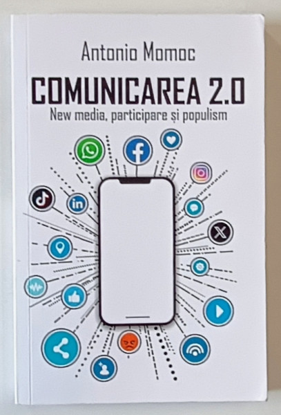 COMUNICAREA 2.0 , NEW MEDIA , PARTICIPARE SI POPULISM de ANTONIO MOMOC , 2024