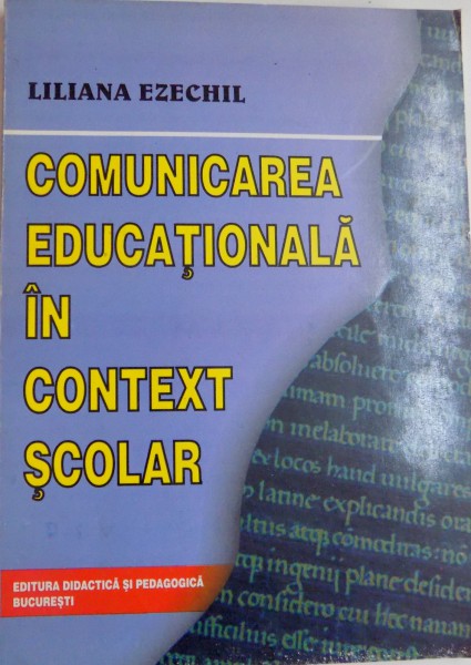 COMUNICAREA EDUCATIONALA IN CONTEXT SCOLAR de LILIANA EZECHIL , 2002