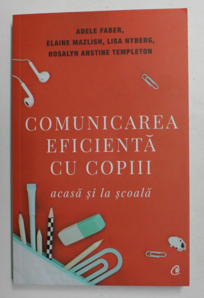 COMUNICAREA EFICIENTA CU COPIII ACASA SI LA SCOALA de ADELE FABER ...ROSALYN ANSTINE TEMPLETON , 2019