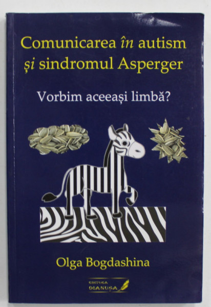 COMUNICAREA IN AUTISM SI SINDROMUL ASPERGER , VORBIM ACEEASI LIMBA ? de OLGA BOGDASHINA , 2012 , SUBLINIATA CU PIXUL *