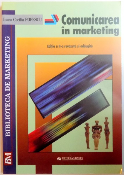 COMUNICAREA IN MARKETING de IOANA CECILIA POPESCU , EDITIA A II A REVAZUTA SI ADAUGITA , 2002