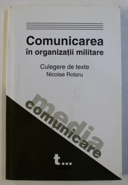COMUNICAREA IN ORGANIZATII MILITARE , culegere de texte de NICOLAE ROTARU , 2002