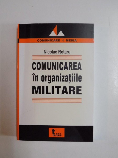 COMUNICAREA IN ORGANIZATIILE MILITARE de NICOLAE ROTARU, 2005