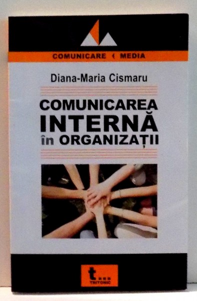 COMUNICAREA INTERNA IN ORGANIZATII de DIANA-MARIA CISMARU , 2010