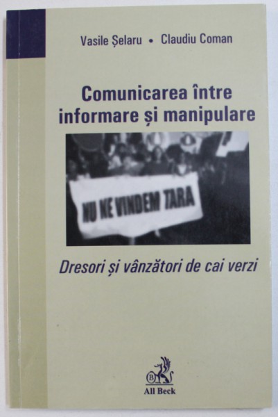COMUNICAREA INTRE INFORMARE SI MANIPULARE  - DRESORI SI VANZATORI DE CAI VERZI de VASILE SELARU si CLAUDIU COMAN , 2005