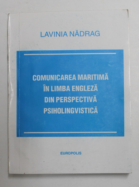 COMUNICAREA MARITIMA IN LIMBA ENGLEZA DIN PERSPECTIVA PSIHOLINGVISTICA de LAVINIA  NADRAG , 1998