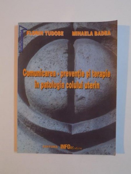 COMUNICAREA-PREVENTIE SI TERAPIE IN PATOLOGIA COLULUI UTERIN de FLORIN TUDOSE,MIHAELA BADEA 2000