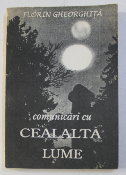 COMUNICARI CU CEALALTA LUME de FLORIN GHEORGHITA , 1993
