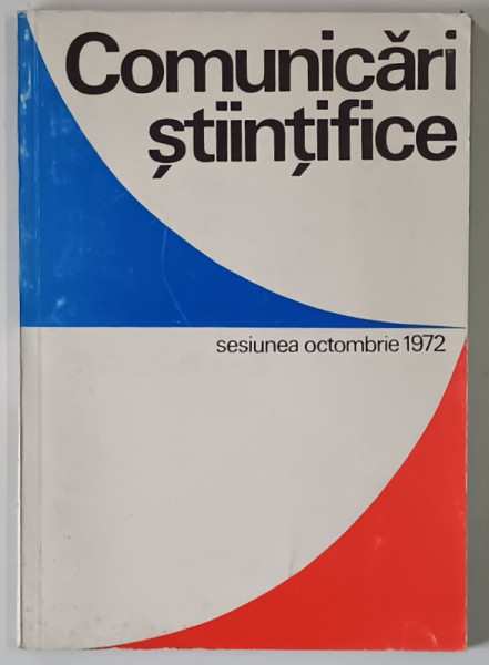 COMUNICARI STIINTIFICE , SESIUNEA OCTOMBRIE , 1972