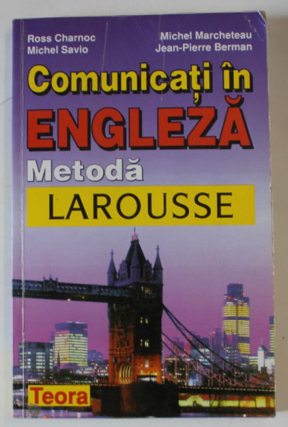 COMUNICATI IN LIMBA ENGLEZA , METODA LAROUSSE de ROSS CHARNOC , JEAN PIERRE BERMAN , 1999