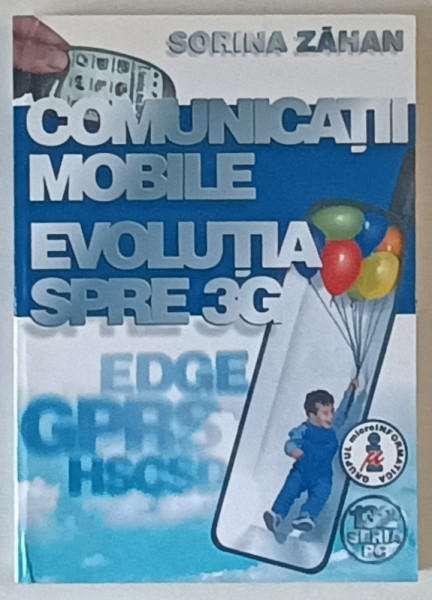 COMUNICATII MOBILE , EVOLUTIA SPRE 3G de SORINA ZAHAN , 2001