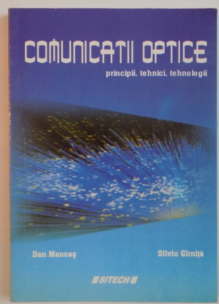 COMUNICATII OPTICE, PRINCIPII, TEHNICI, TEHNOLOGII de DAN MANCAS, SILVIU GARNITA, 2008