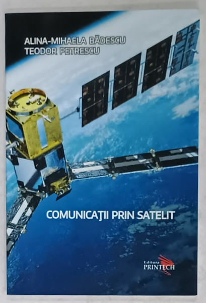 COMUNICATII PRIN SATELIT de ALINA - MIHAELA BADESCU si TEODOR PETRESCU , 2015