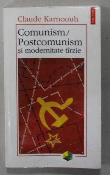 COMUNISM /POSTCOMUNISM SI MODERNITATE TARZIE de CLAUDE KARNOOUH , 2000