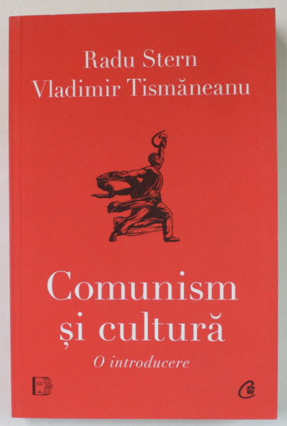 COMUNISM SI CULTURA de RADU STERN si VLADIMIR TISMANEANU , O INTRODUCERE ,2023