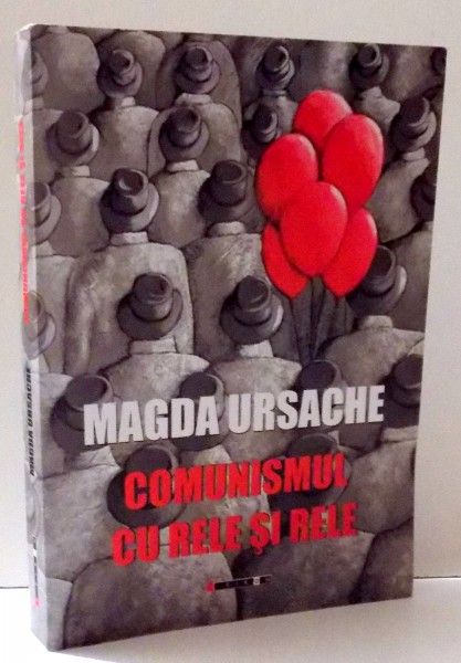COMUNISMUL CU RELE SI RELE de MAGDA URSACHE , 2013 , DEDICATIE*