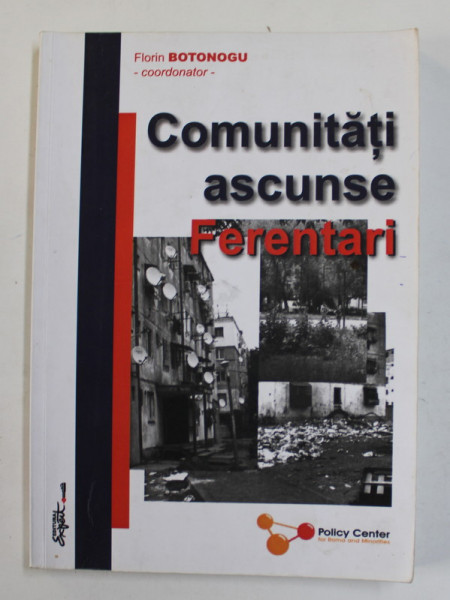 COMUNITATI ASCUNSE - FERENTARI , coordonator FLORIN BOTONOGU , 2006, PREZINTA  PETE SI URME DE UZURA